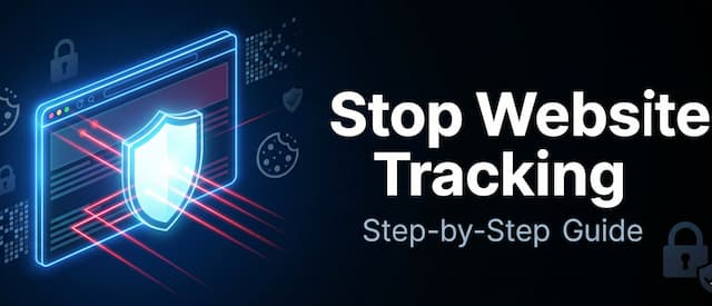 How to Stop Websites Tracking You (Step-by-Step Guide for 2026)